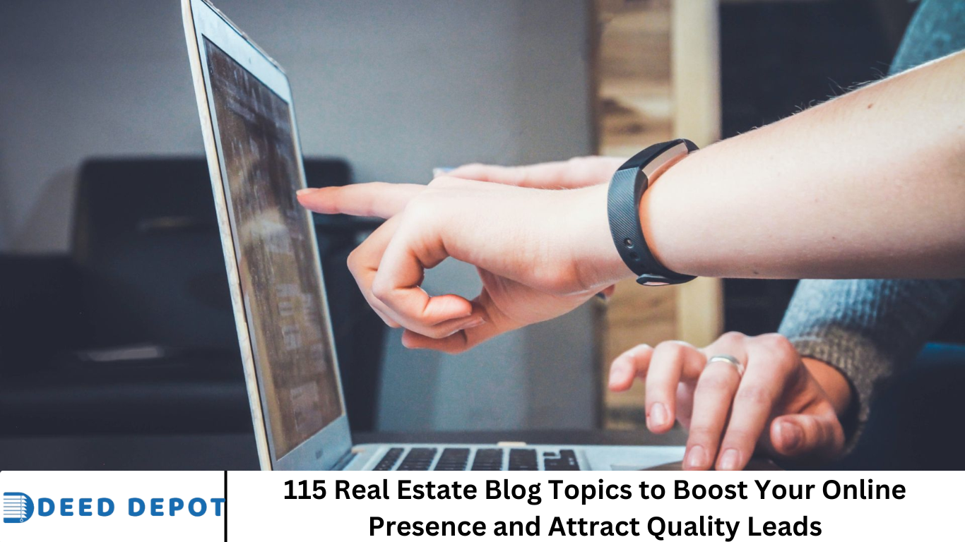 115 Real Estate Blog Topics to Boost Your Online Presence and Attract Quality Leads
