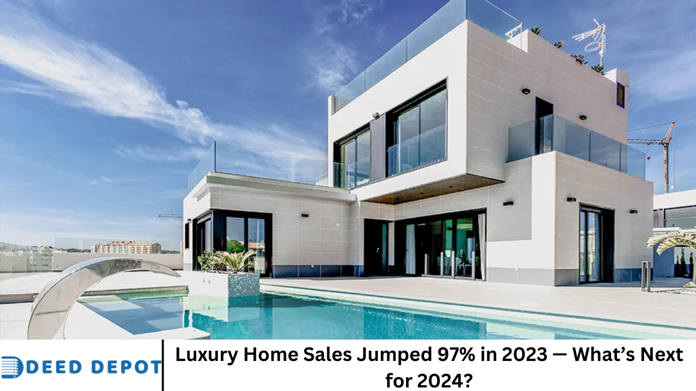 Luxury Home Sales Jumped 97% in 2023 — What’s Next for 2024?
